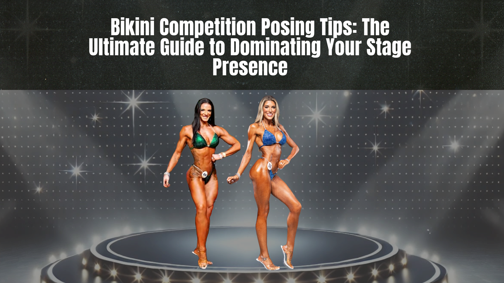Bikini Competition Posing Tips: The Ultimate Guide to Dominating Your Stage Presence