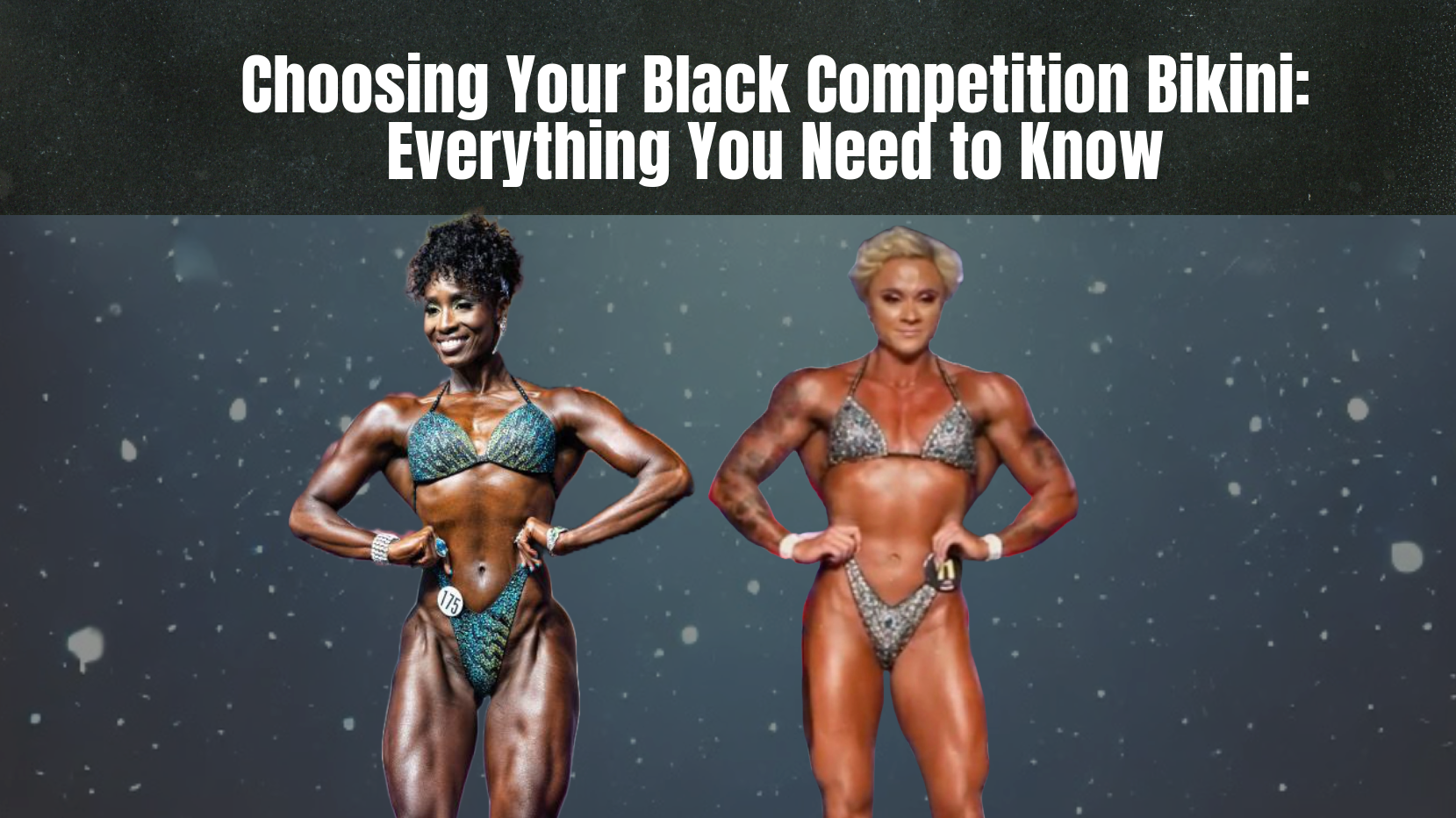 Choosing Your Black Competition Bikini : Everything you need to know!