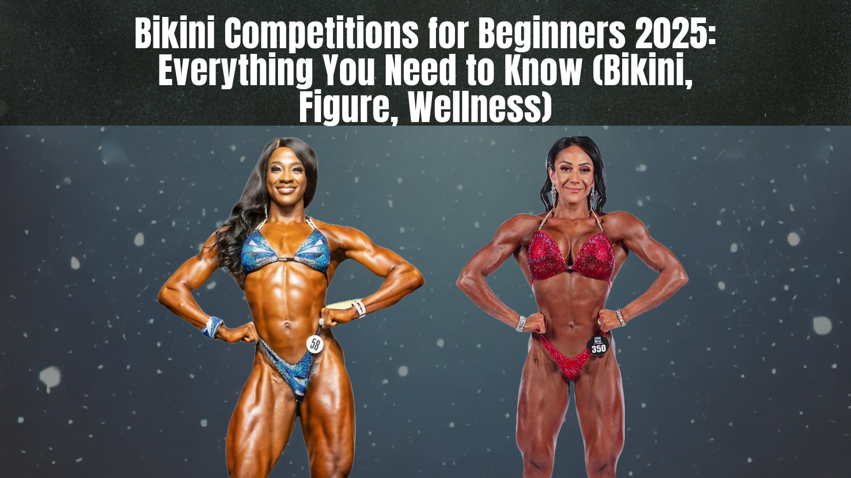 Bikini Competitions for Beginners 2025: Everything You Need to Know (Bikini, Figure, Wellness)