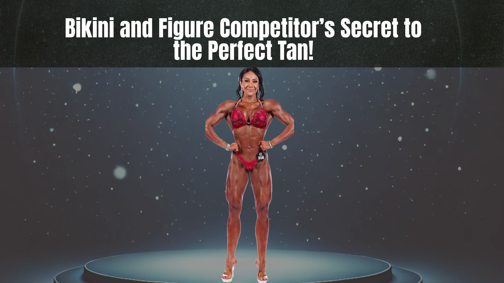 Bikini and Figure Competitor’s Secret to the Perfect Tan!