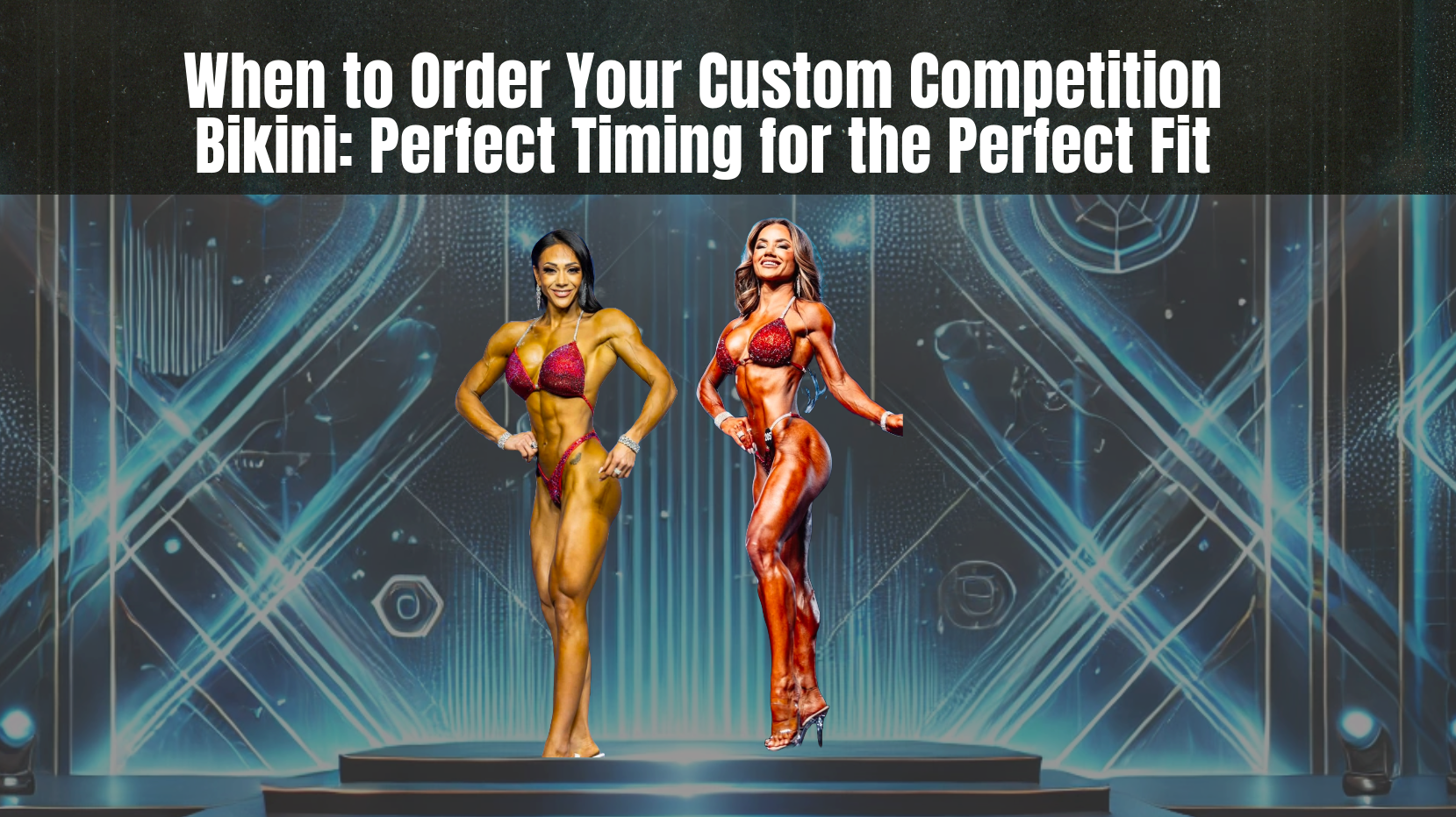 When to Order Your Custom Competition Bikini: Perfect Timing for the Perfect Fit