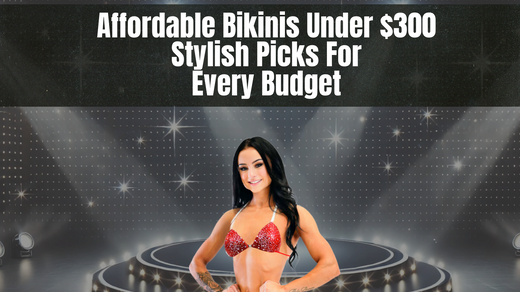 Affordable Competition Bikinis Under $300: Stylish Picks for Every Budget