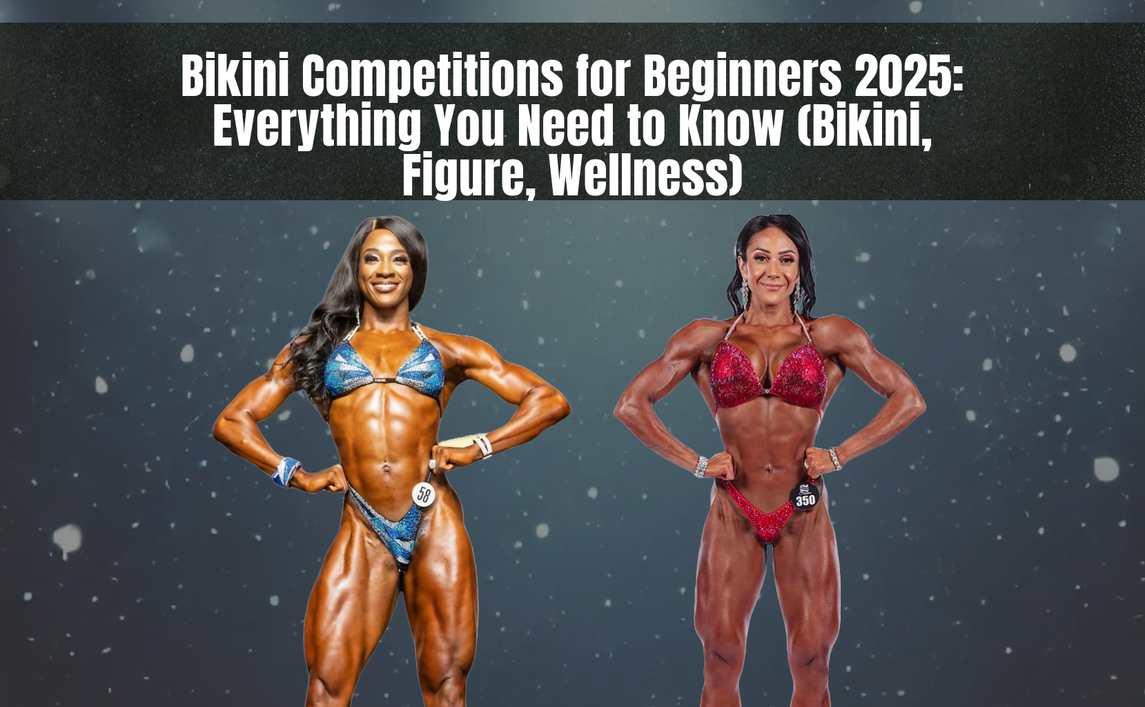 Bikini Competitions for Beginners 2025: Everything You Need to Know (Bikini, Figure, Wellness)