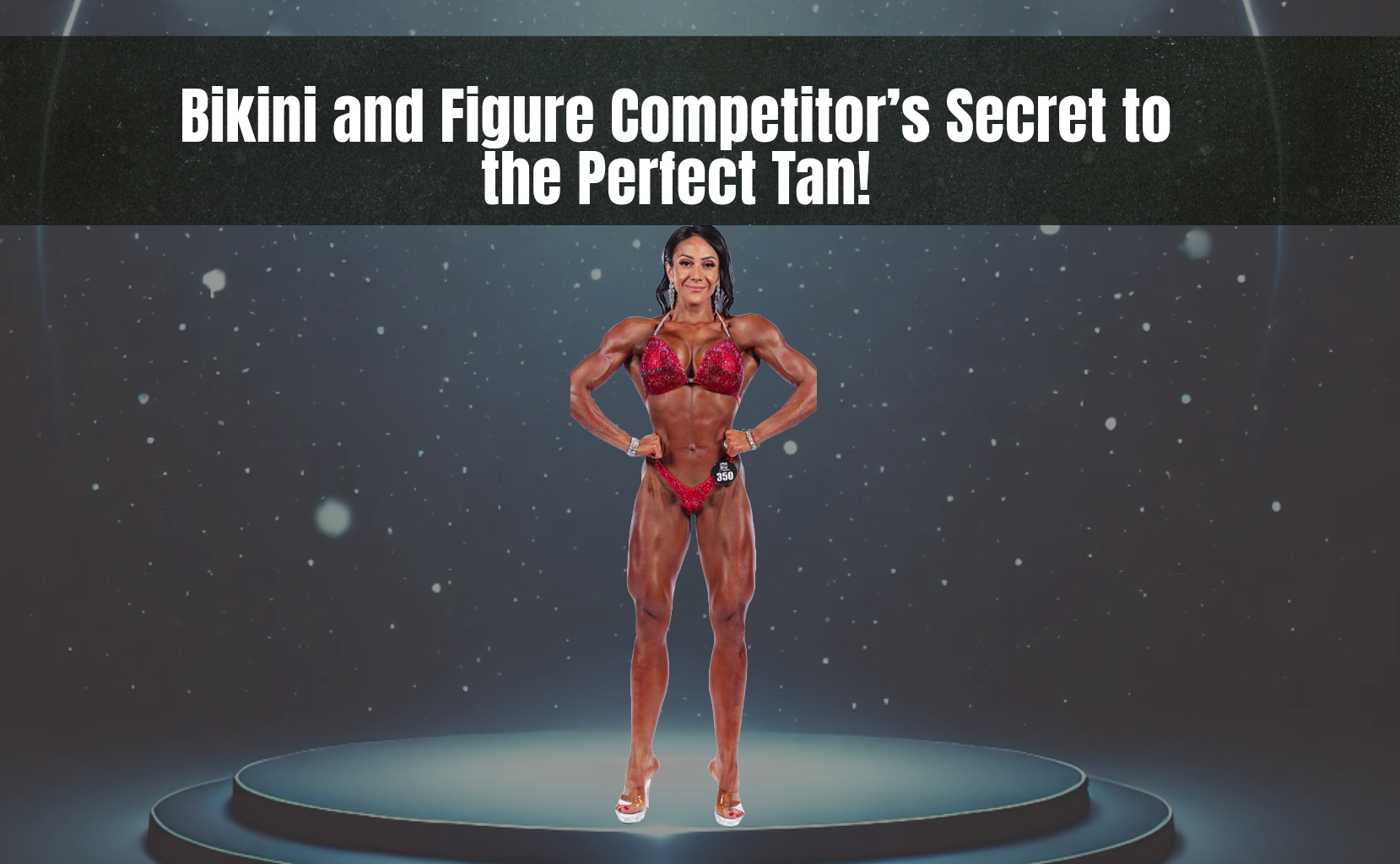 Bikini and Figure Competitor’s Secret to the Perfect Tan!