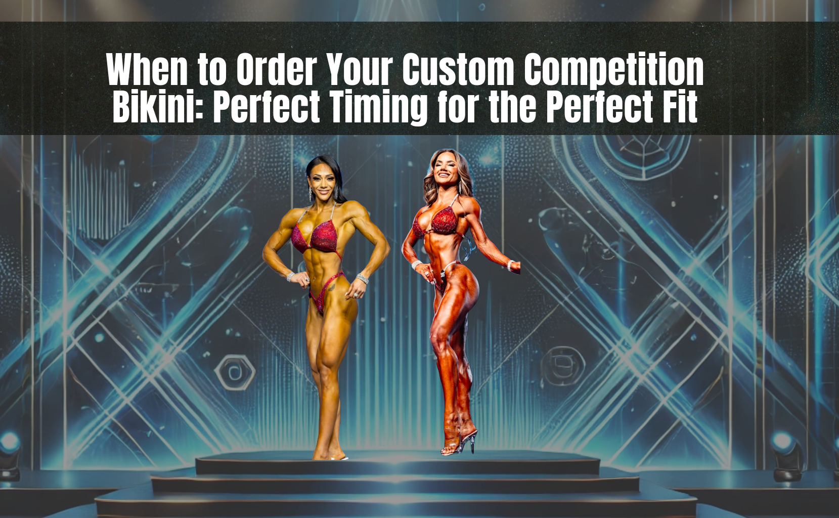 When to Order Your Custom Competition Bikini: Perfect Timing for the Perfect Fit